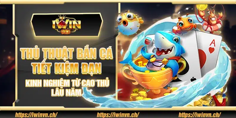 Thủ thuật bắn cá tiết kiệm đạn – Kinh nghiệm từ cao thủ lâu năm