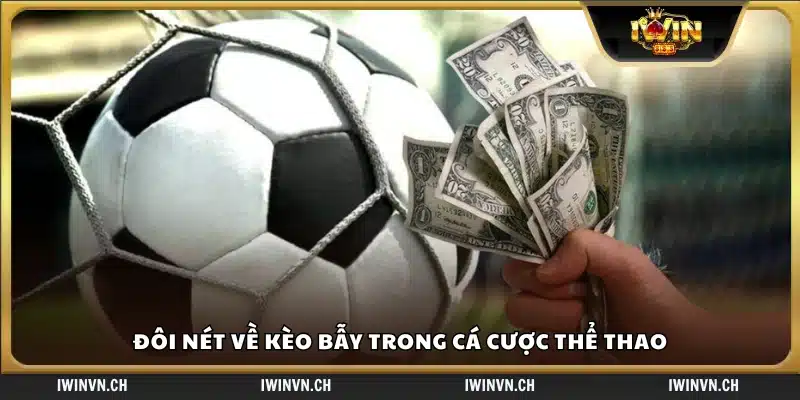 Tổng quan về kèo bẫy và rủi ro tiềm ẩn